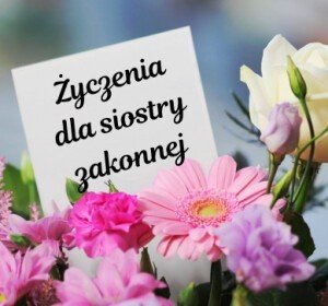Życzenia dla siostry zakonnej: urodzinowe, imieninowe, bożonarodzeniowe, wielkanocne, na śluby zakonne